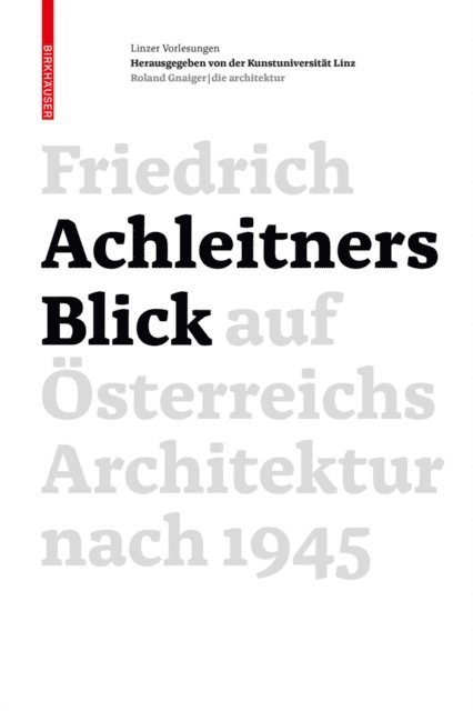 Friedrich Achleitner, Kunstuniversitat Linz - Friedrich Achleitners Blick auf Österreichs Architektur nach 1945, E-bok