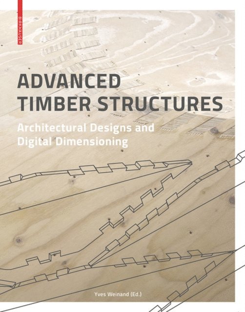 Yves Weinand - Advanced Timber Structures, E-bok