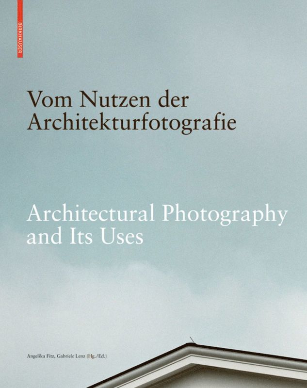 Angelika Fitz, Gabriele Lenz - Vom Nutzen der Architekturfotografie / Architectural Photography and its Uses, Inbunden. Tillgänglighet: Tillfälligt slut