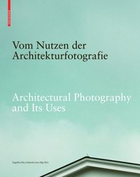 Vom Nutzen der Architekturfotografie / Architectural Photography and its Uses