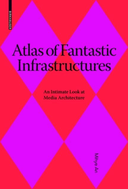Mihye An, Vera Buhlmann, Ludger Hovestadt - Atlas of Fantastic Infrastructures, E-bok