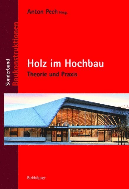 Richard Woschitz, Martin Teibinger, Alexander Passer, Karlheinz Hollinsky, Bernd Hofferl, Matthias Doubek, Martin Aichholzer, Anton Pech, Anton Pech - Holz im Hochbau, E-bok