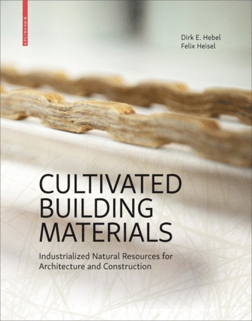 Felix Heisel, Dirk E. Hebel - Cultivated Building Materials, E-bok