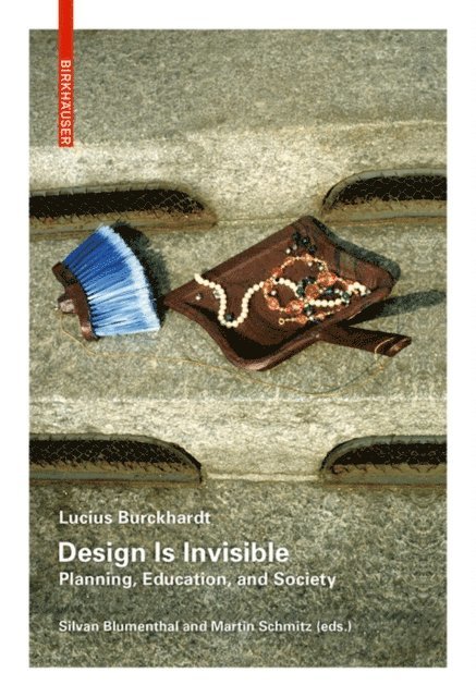 Lucius Burckhardt, Martin Schmitz, Silvan Blumenthal - Design Is Invisible, E-bok