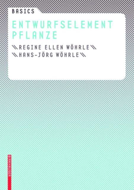 Hans-Jorg Wohrle, Regine Ellen Wohrle, Cornelia Bott - Basics Entwurfselement Pflanze, E-bok