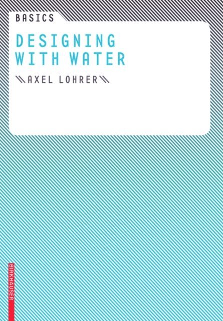 Axel Lohrer, Cornelia Bott - Basics Designing with Water, E-bok