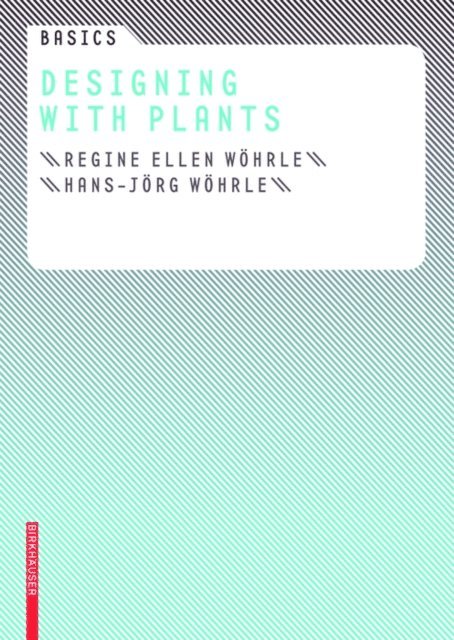 Hans-Jorg Wohrle, Regine Ellen Wohrle, Cornelia Bott - Basics Designing with Plants, E-bok