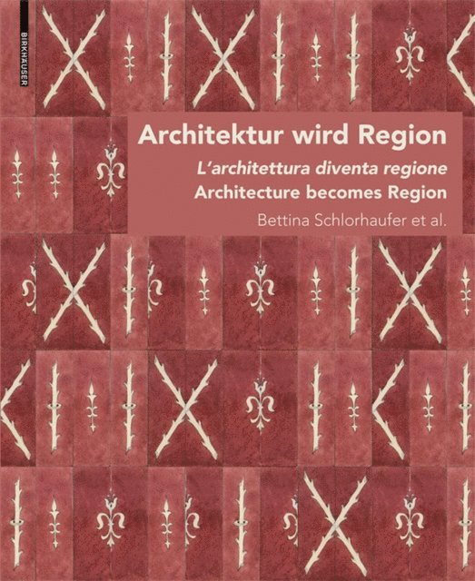 Georg Grote, Kuratorium Schloss Prosels Genossenschaf, Bettina Schlorhaufer - Architektur wird Region / Dall’architettura alla regione / Architecture becomes Region, E-bok