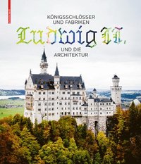 Koenigsschloesser und Fabriken - Ludwig II. und die Architektur