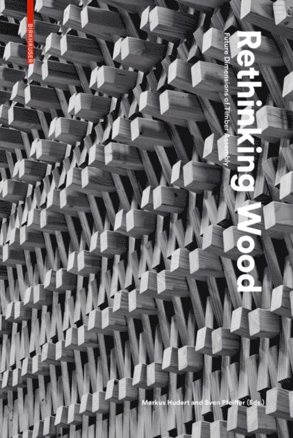 Sven Pfeiffer, Markus Hudert - Rethinking Wood, E-bok