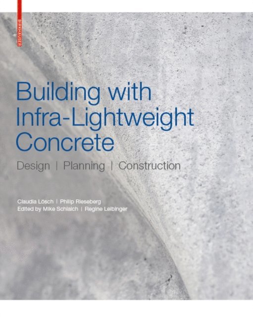 Philip Rieseberg, Claudia Losch, Regine Leibinger, Mike Schlaich - Building with Infra-lightweight Concrete, E-bok