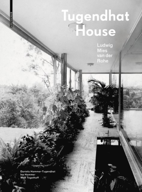 Wolf Tegethoff, Ivo Hammer, Daniela Hammer-Tugendhat - Tugendhat House. Ludwig Mies van der Rohe, E-bok