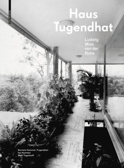 Wolf Tegethoff, Ivo Hammer, Daniela Hammer-Tugendhat - Haus Tugendhat. Ludwig Mies van der Rohe, E-bok