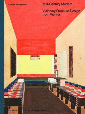 Mid-Century Modern - Visionary Furniture Design from Vienna av Caroline Wohlgemuth