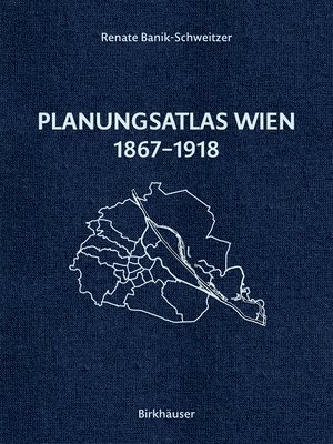 Renate Banik-Schweitzer - Planungsatlas Wien 1867-1918, Inbunden