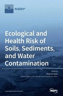 Ecological and Health Risk of Soils, Sediments, and Water Contamination, Inbunden. Tillgänglighet: Lägg i varukorg