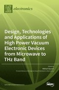 Design, Technologies and Applications of High Power Vacuum Electronic Devices from Microwave to THz Band