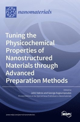 Tuning the Physicochemical Properties of Nanostructured Materials through Advanced Preparation Methods