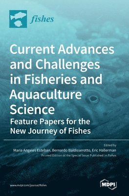Maria Angeles Esteban, Bernardo B Baldisserotto, Eric Hallerman - Current Advances and Challenges in Fisheries and Aquaculture Science, Inbunden