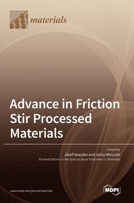 Advance in Friction Stir Processed Materials, Inbunden