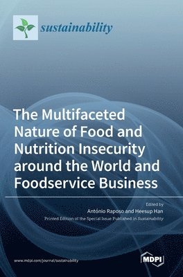 Antonio Raposo, Heesup Han - Multifaceted Nature of Food and Nutrition Insecurity around the World and Foodservice Business, Inbunden. Tillgänglighet: Lägg i varukorg