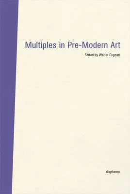 Walter Cupperi, Walter Cupperi - Multiples in PreModern Art, Inbunden. Tillgänglighet: Tillfälligt slut