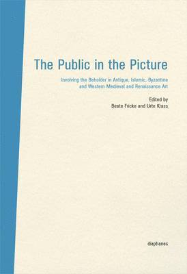 Beate Fricke, Urte Krass, Beate Fricke, Urte Krass - Public in the Picture – Involving the Beholder  in Antique, Islamic, Byzantine and Western Medieval and Renaissance Art, Inbunden. Tillgänglighet: Tillfälligt slut