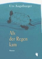 Urs Augstburger - Als der Regen kam, Inbunden