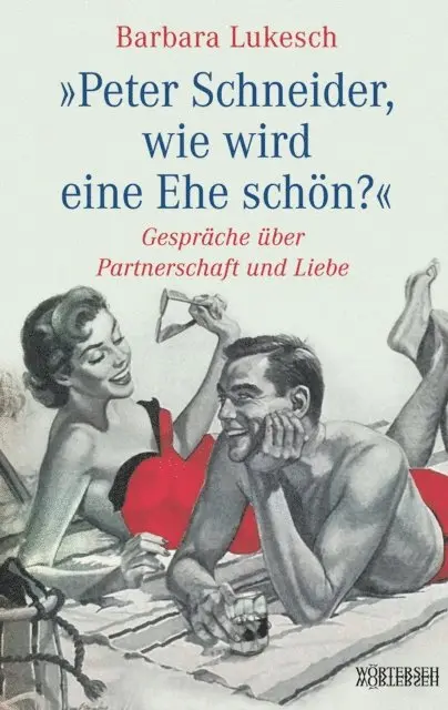 Barbara Lukesch - Peter Schneider, wie wird eine Ehe schön?, E-bok. Tillgänglighet: Lägg i varukorg