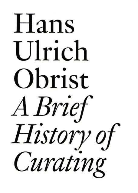 Hans Ulrich Obrist - Brief History of Curating, E-bok