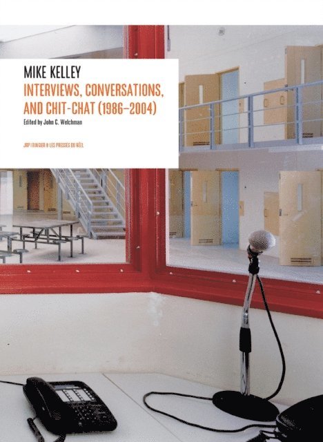 Mike Kelley, John C. Welchman - Mike Kelley: Interviews, Conversations, and Chit-Chat (1986-2004), E-bok