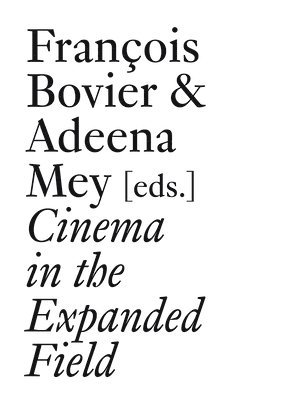 François Bovier, Adeena Mey - Cinema in the Expanded Field, Häftad