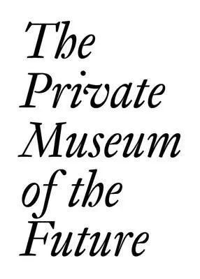 Chris Dercon, Soichiro Fututake, Damien Hirst, Erika Hoffmann, Dakis Joannou, Eugenio Lopez, Philippe Meaille, Patrizia Sandretto Re Rebaudengo, Dora Imhof, Cristina Bechtler - Private Museum of the Future, Häftad. Tillgänglighet: Tillfälligt slut