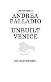 Antonio Foscari - Andrea Palladio - Unbuilt Venice, Inbunden