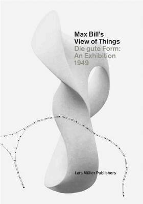 Claude Lichtenstein - Max Bill's View of Things, Inbunden