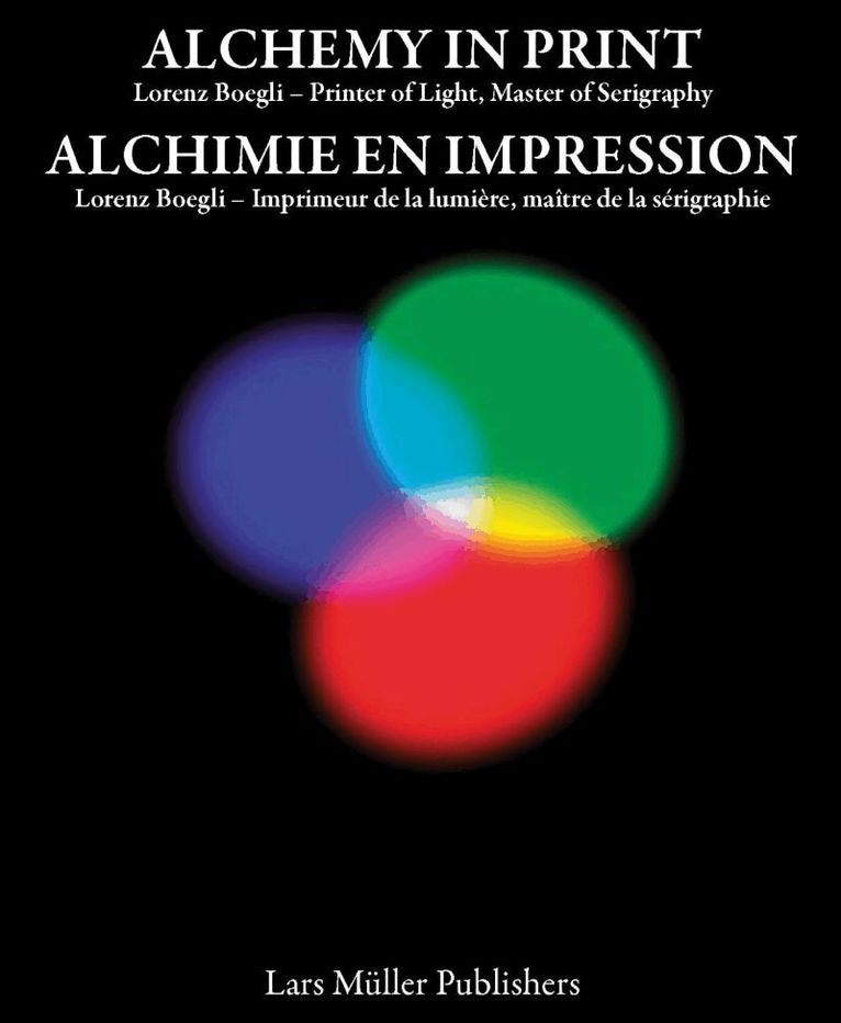 Lorenz Boegli, Lars Muller - Alchemy in Print: Lorenz Boegli, Printer of Light, Master of Serigraphy, Häftad