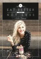 Nadia Damaso - Eat Better Not Less, Inbunden. Tillgänglighet: Lägg i varukorg