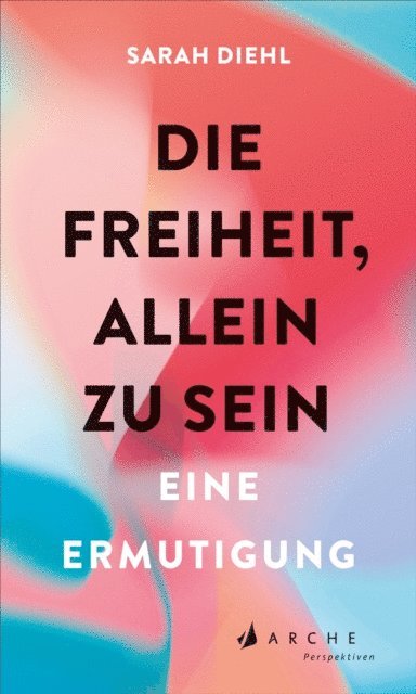 Sarah Diehl - Die Freiheit, allein zu sein, E-bok