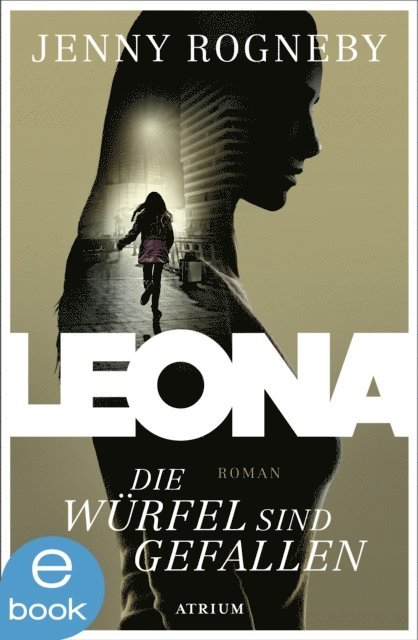 Jenny Rogneby - Leona - Die Würfel sind gefallen, E-bok