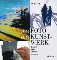 Sonja Kägi - Vom Foto zum Kunstwerk, Inbunden. Tillgänglighet: Lägg i varukorg