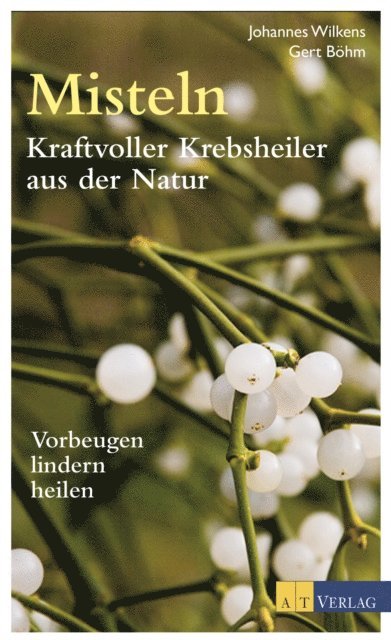 Gert Bohm, Johannes Wilkens - Misteln - Kraftvolle Krebsheiler aus der Natur, E-bok