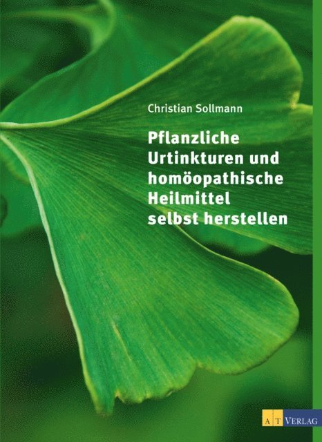 Christian Sollmann - Pflanzliche Urtinkturen und homöopathische Heilmittel selbst herstellen, E-bok