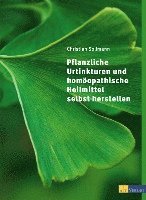 Christian Sollmann - Pflanzliche Urtinkturen und homöopathische Heilmittel selbst herstellen, Inbunden