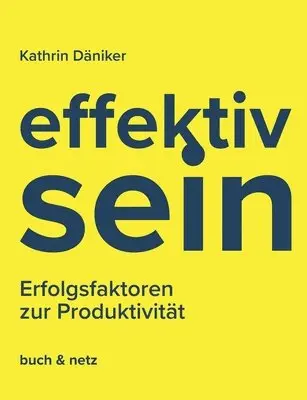 Kathrin Däniker - effektiv.sein: Erfolgsfaktoren zur Produktivität, Häftad. Tillgänglighet: Lägg i varukorg