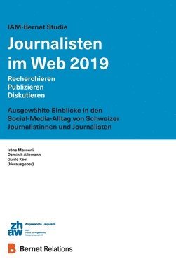 Dominik Allemann, Irène Messerli, Guido Keel - IAM-Bernet Studie Journalisten im Web 2019: Recherchieren, Publizieren, Diskutieren: Ausgewählte Einblicke in den Social-Media-Alltag von Schweizer Jo, Inbunden