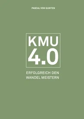 Pascal Von Gunten - Kmu 4.0: Erfolgreich den Wandel meistern, Häftad. Tillgänglighet: Lägg i varukorg