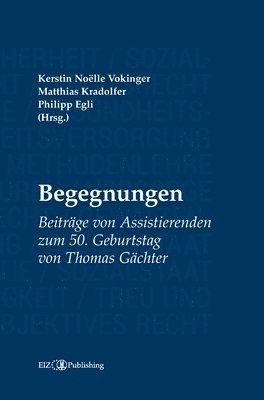Kerstin Noëlle Vokinger, Philipp Egli - Begegnungen: Beiträge von Assistierenden zum 50. Geburtstag von Thomas Gächter, Inbunden