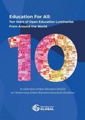 Education For All: Ten years of open education luminaries from around the world: In celebration of Open Education Global's 10th Anniversa