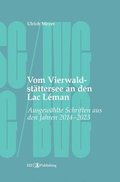 Vom Vierwaldst�ttersee an den Lac L�man: Ausgew�hlte Schriften aus den Jahren 2014 - 2023