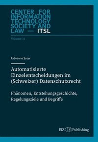 Automatisierte Einzelentscheidungen im (Schweizer) Datenschutzrecht: Ph�nomen, Entstehungsgeschichte, Regelungsziele und Begriff